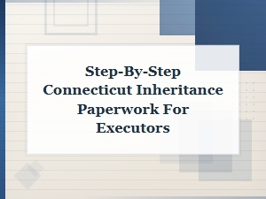Connecticut Inheritance Tax Forms: a Guide for Executors