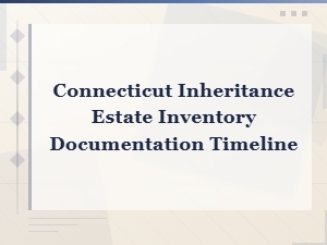 Connecticut Estate Inventory Documentation Timeline