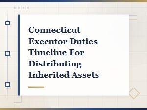 Connecticut Executor's Timeline for Distributing Assets