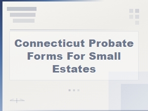 Connecticut Small Estate Probate Court Filing Forms